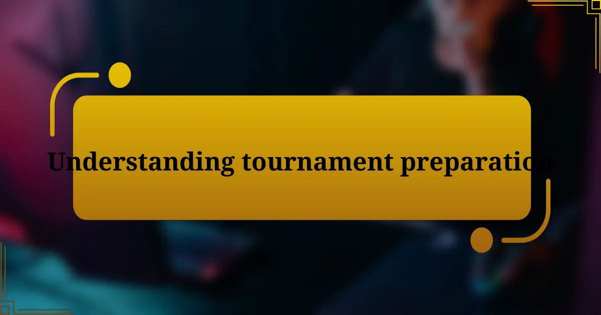 Understanding tournament preparation