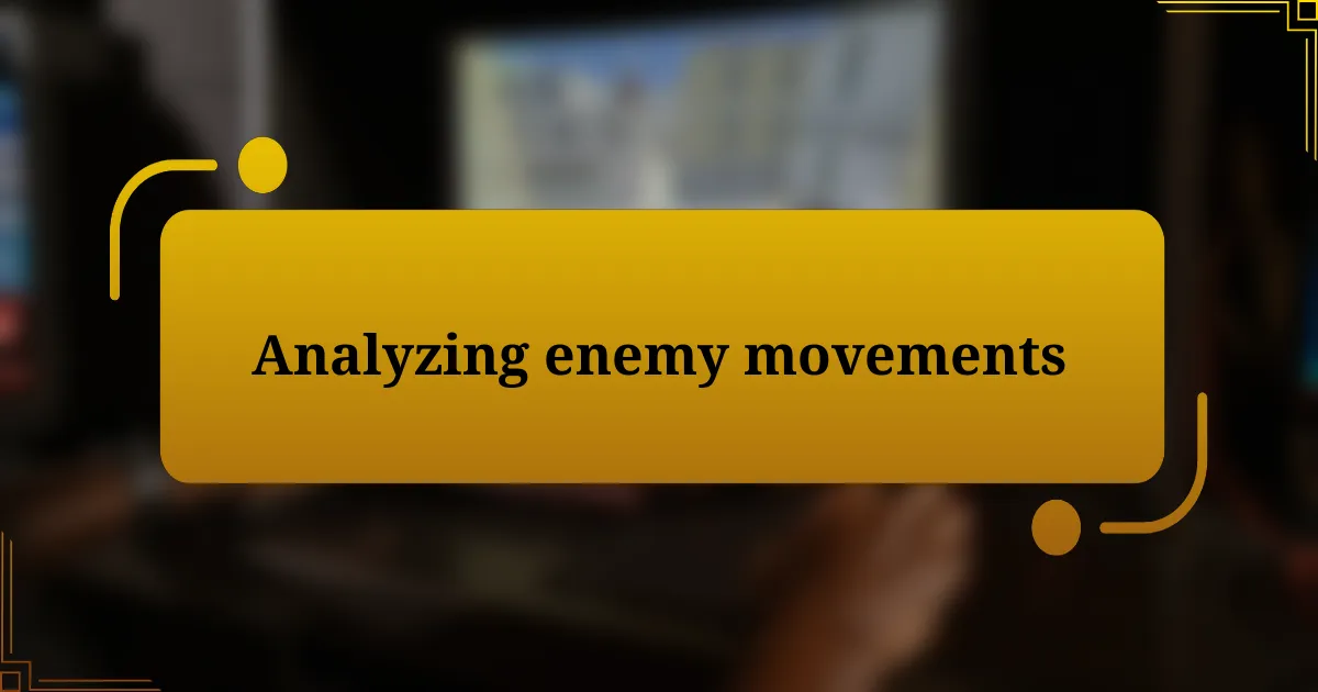 Analyzing enemy movements