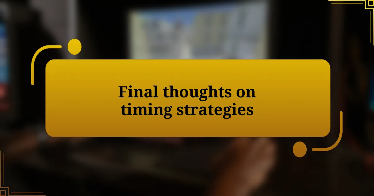 Final thoughts on timing strategies