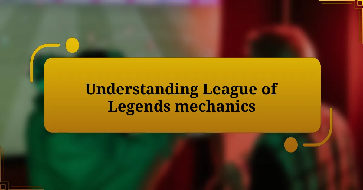 Understanding League of Legends mechanics