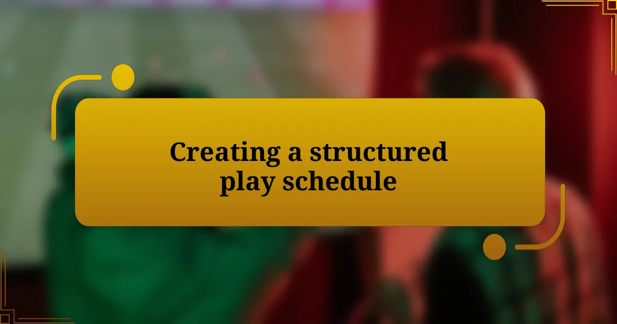 Creating a structured play schedule