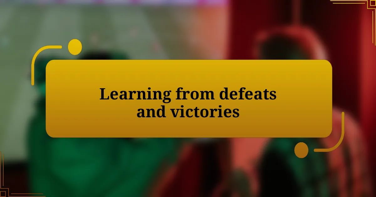 Learning from defeats and victories