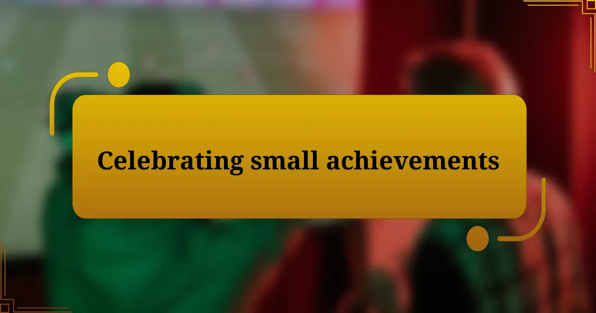 Celebrating small achievements