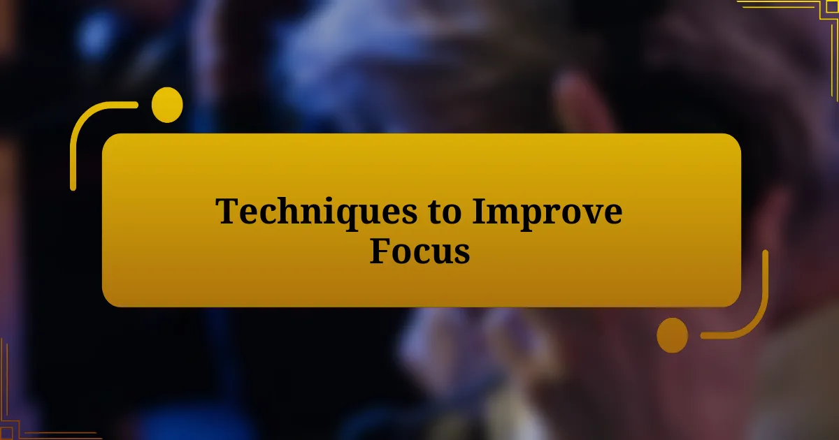 Techniques to Improve Focus