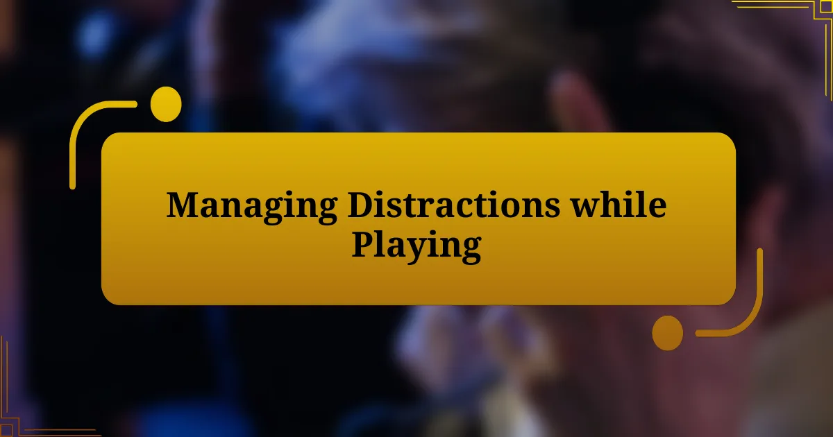 Managing Distractions while Playing