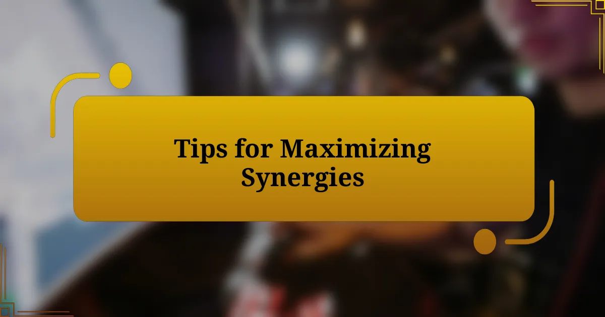 Tips for Maximizing Synergies