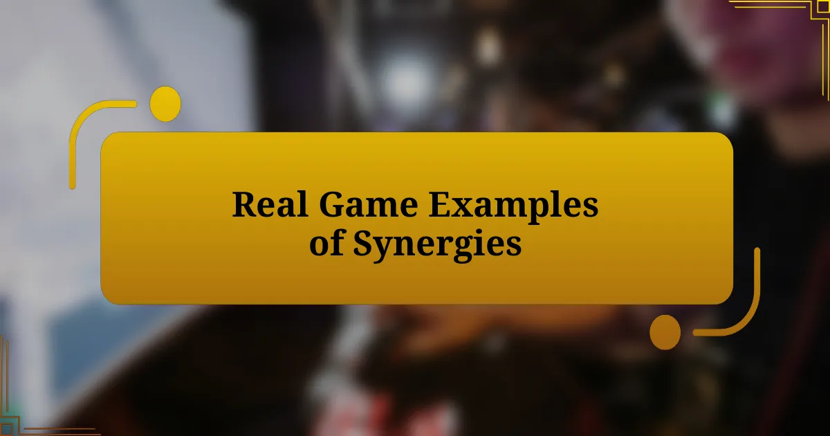 Real Game Examples of Synergies