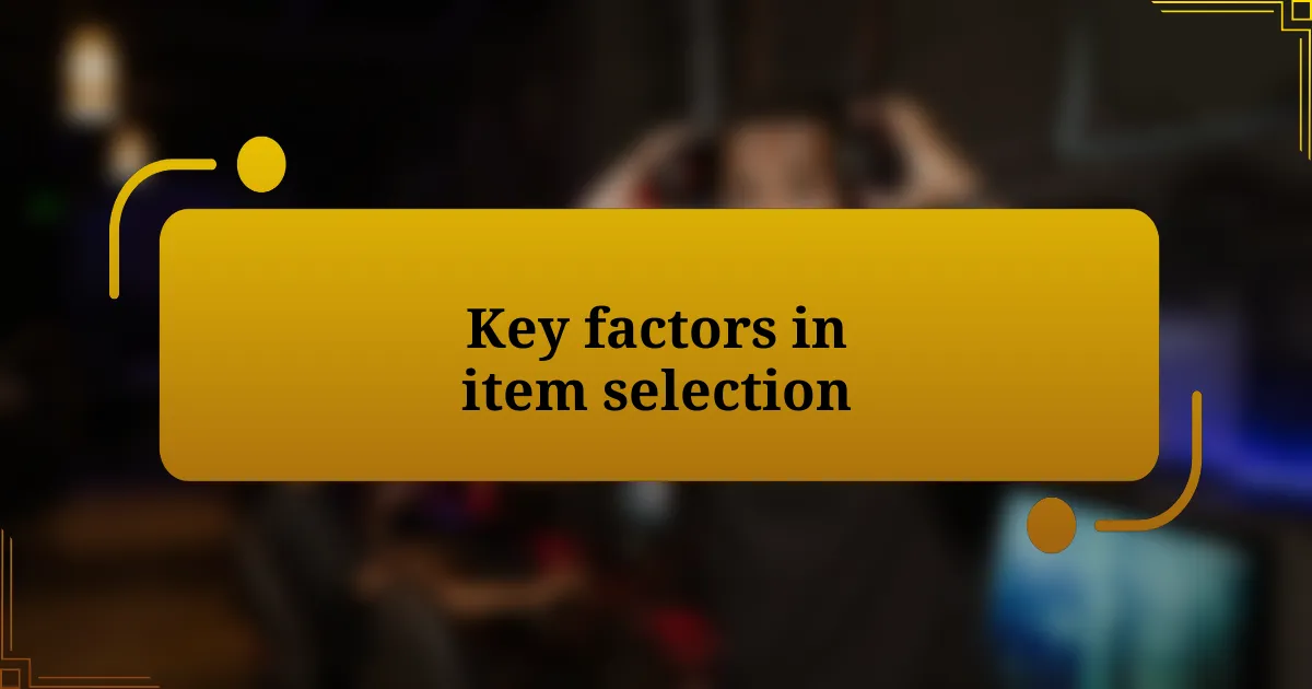 Key factors in item selection