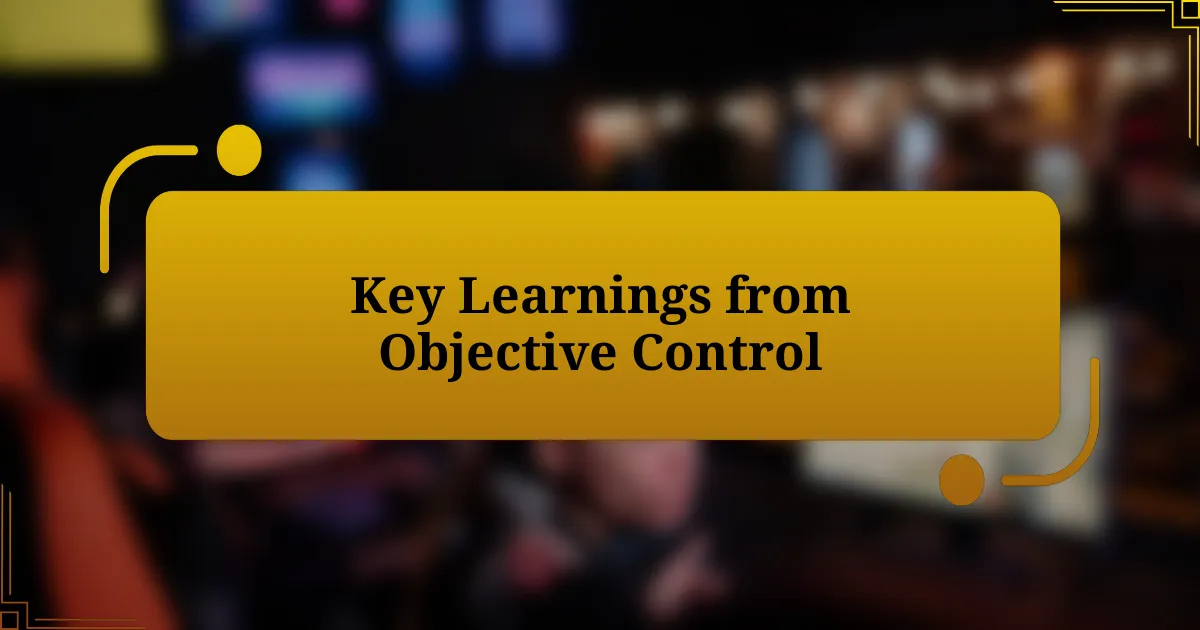 Key Learnings from Objective Control