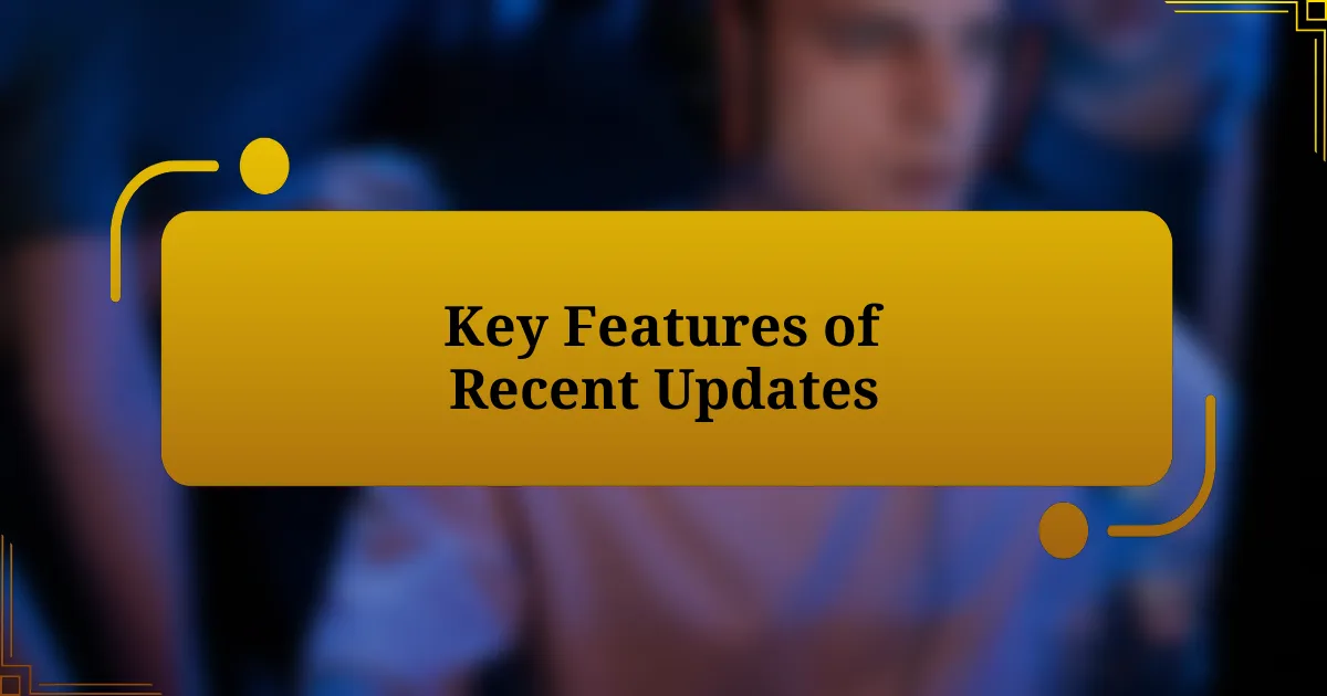 Key Features of Recent Updates