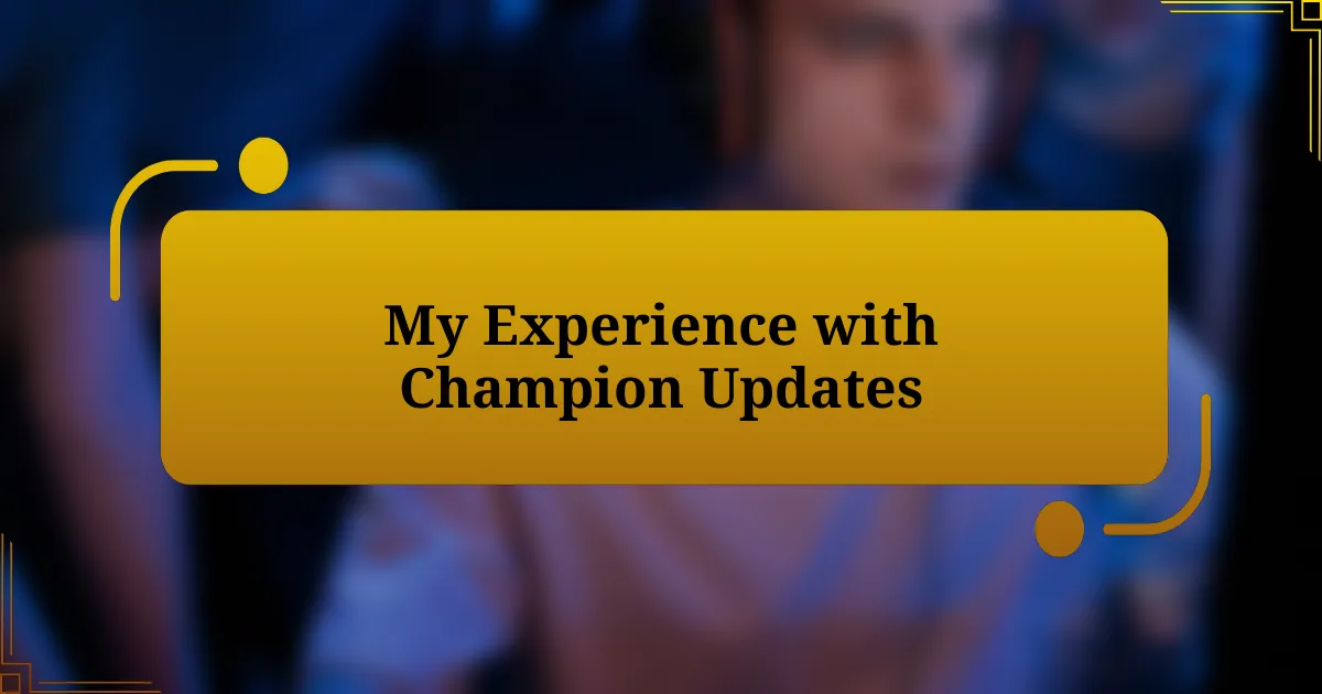 My Experience with Champion Updates