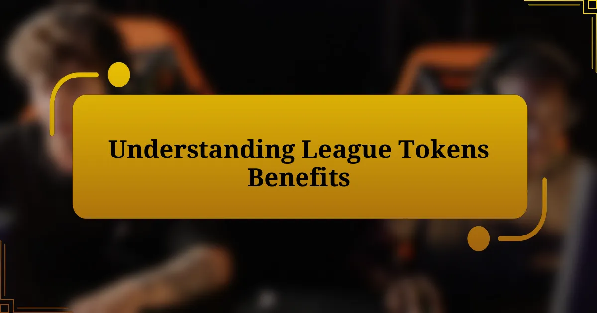 Understanding League Tokens Benefits