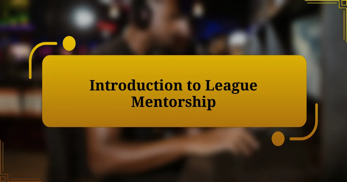 Introduction to League Mentorship