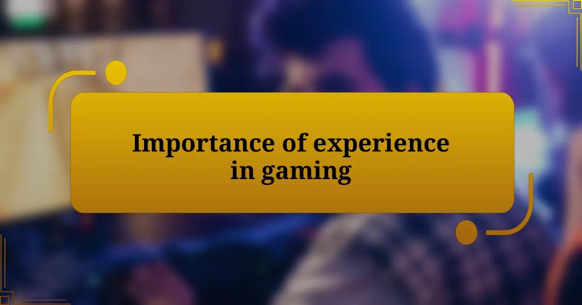 Importance of experience in gaming