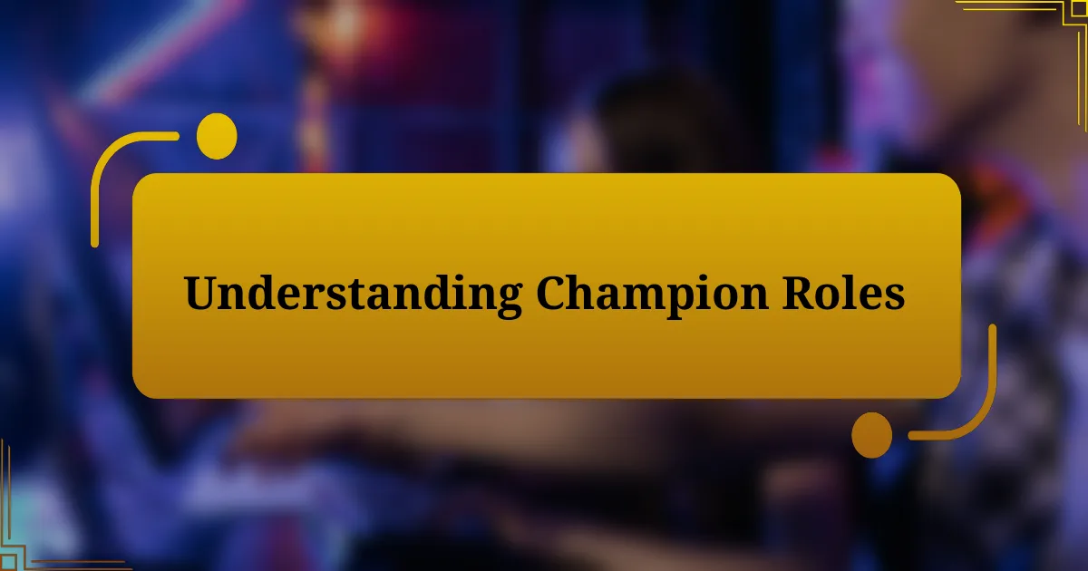 Understanding Champion Roles