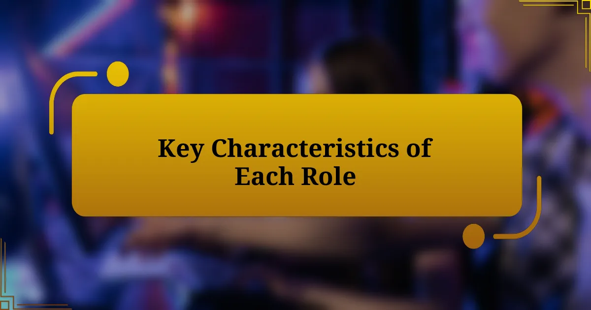 Key Characteristics of Each Role