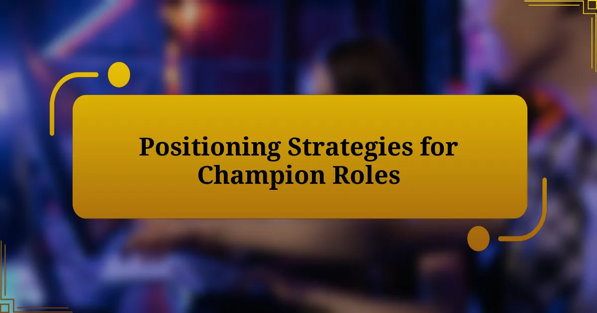 Positioning Strategies for Champion Roles