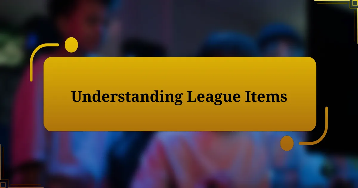 Understanding League Items