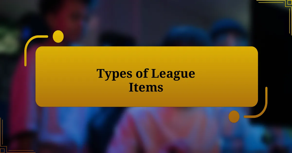 Types of League Items