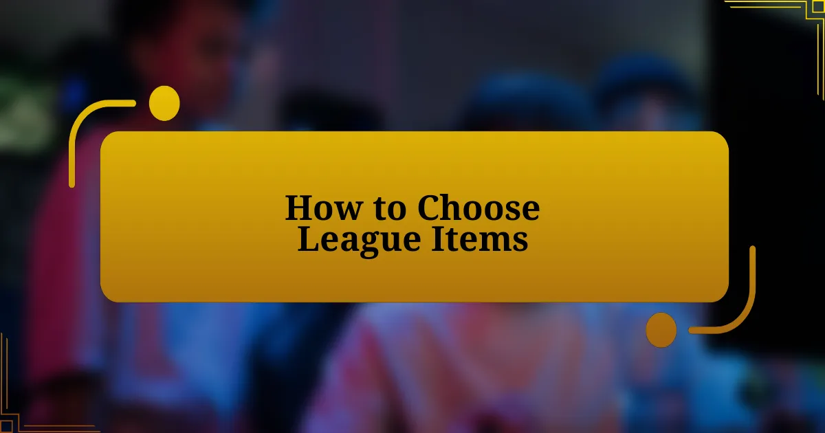 How to Choose League Items