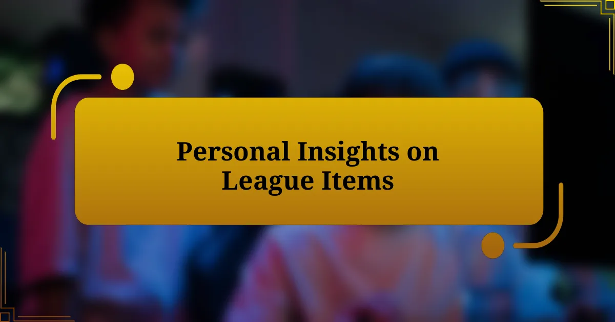 Personal Insights on League Items