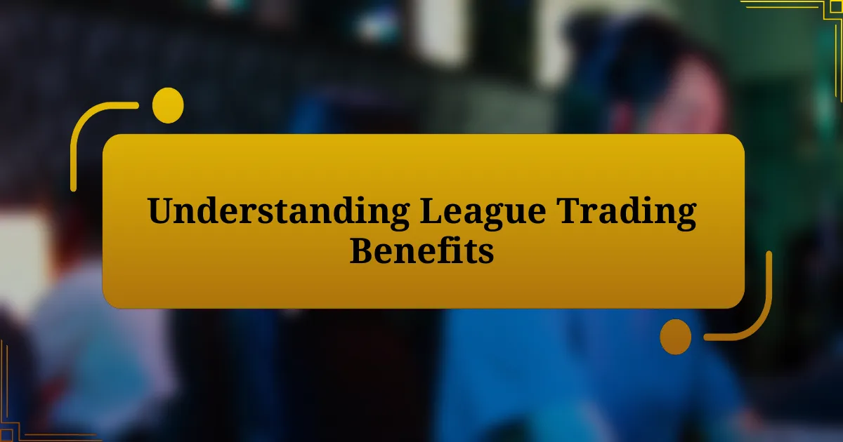 Understanding League Trading Benefits