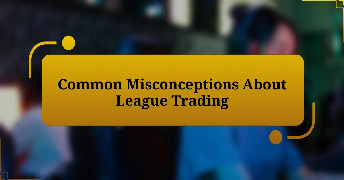 Common Misconceptions About League Trading