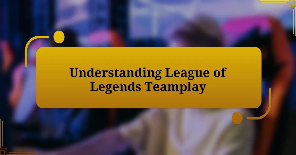 Understanding League of Legends Teamplay