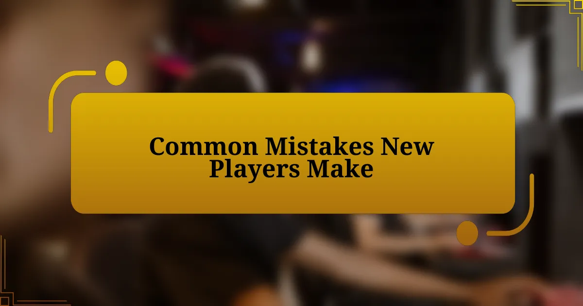 Common Mistakes New Players Make