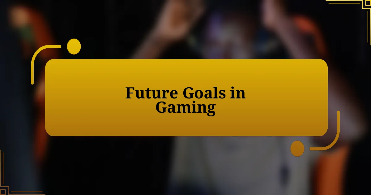 Future Goals in Gaming