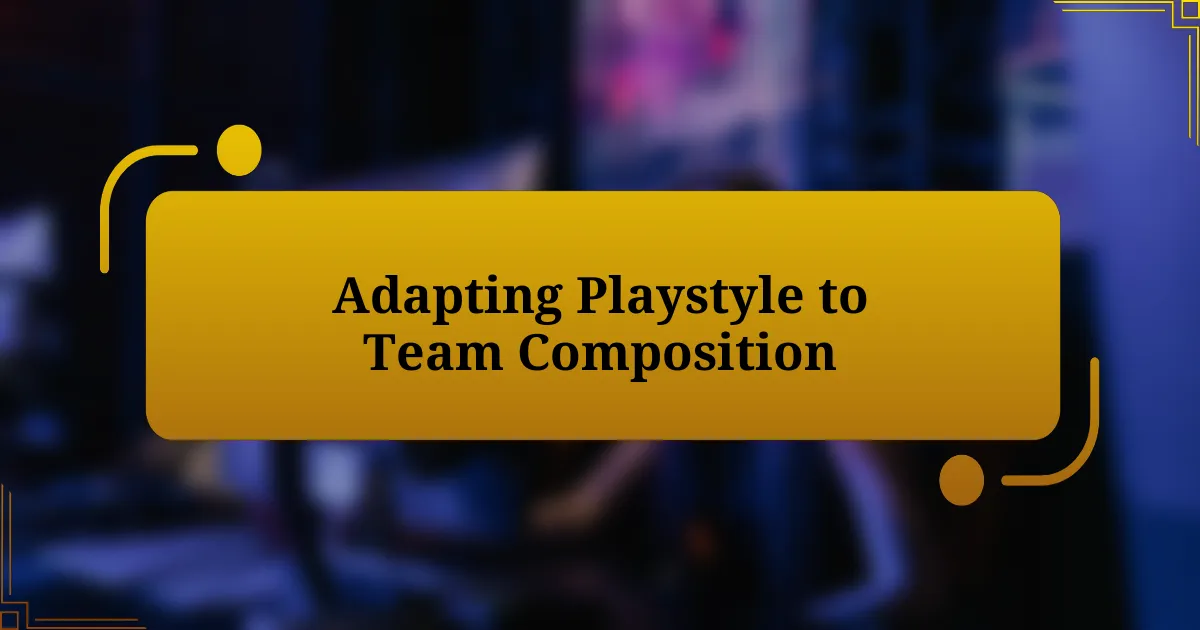 Adapting Playstyle to Team Composition