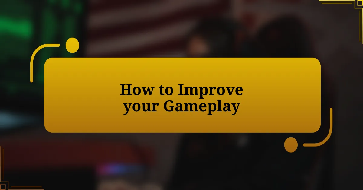 How to Improve your Gameplay