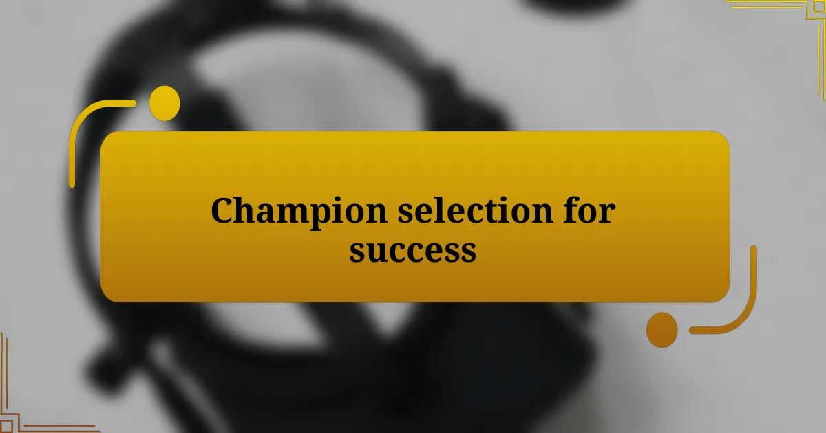 Champion selection for success