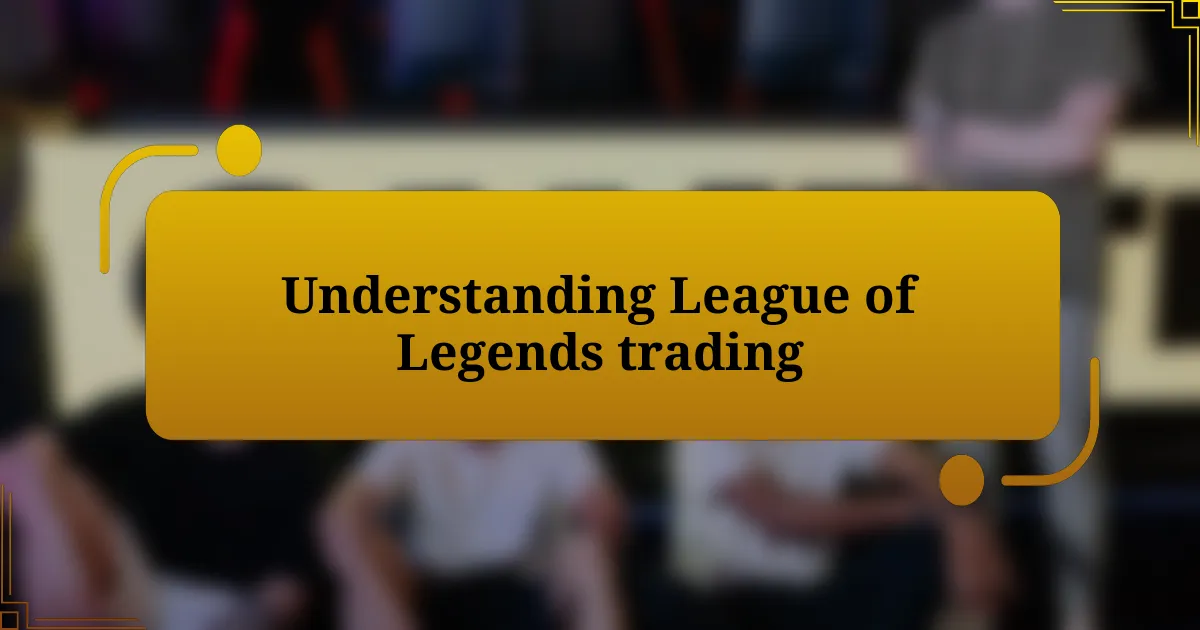 Understanding League of Legends trading