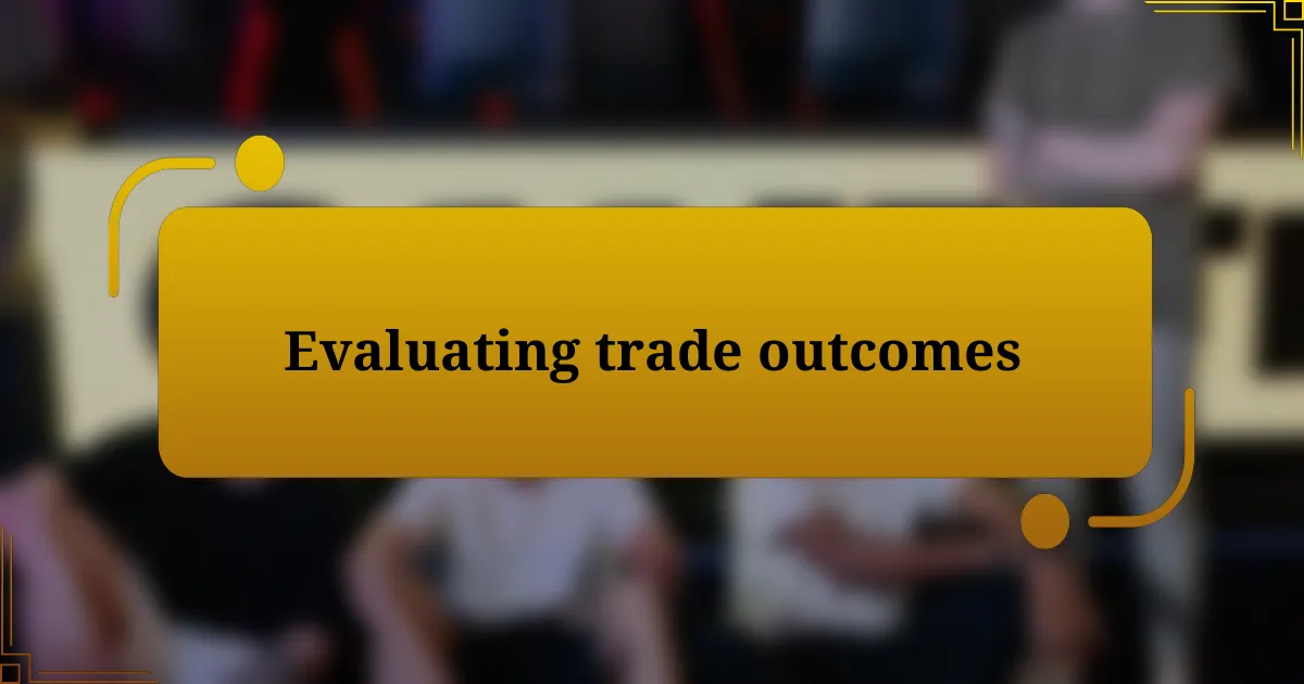 Evaluating trade outcomes