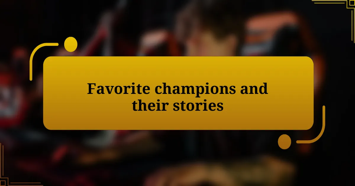 Favorite champions and their stories