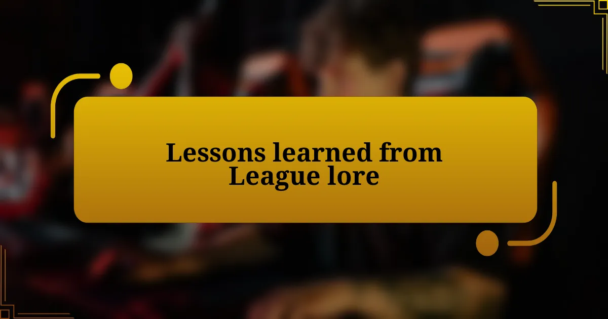 Lessons learned from League lore