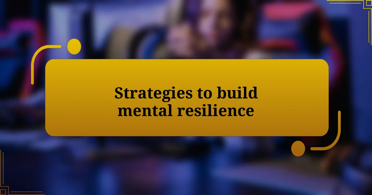 Strategies to build mental resilience