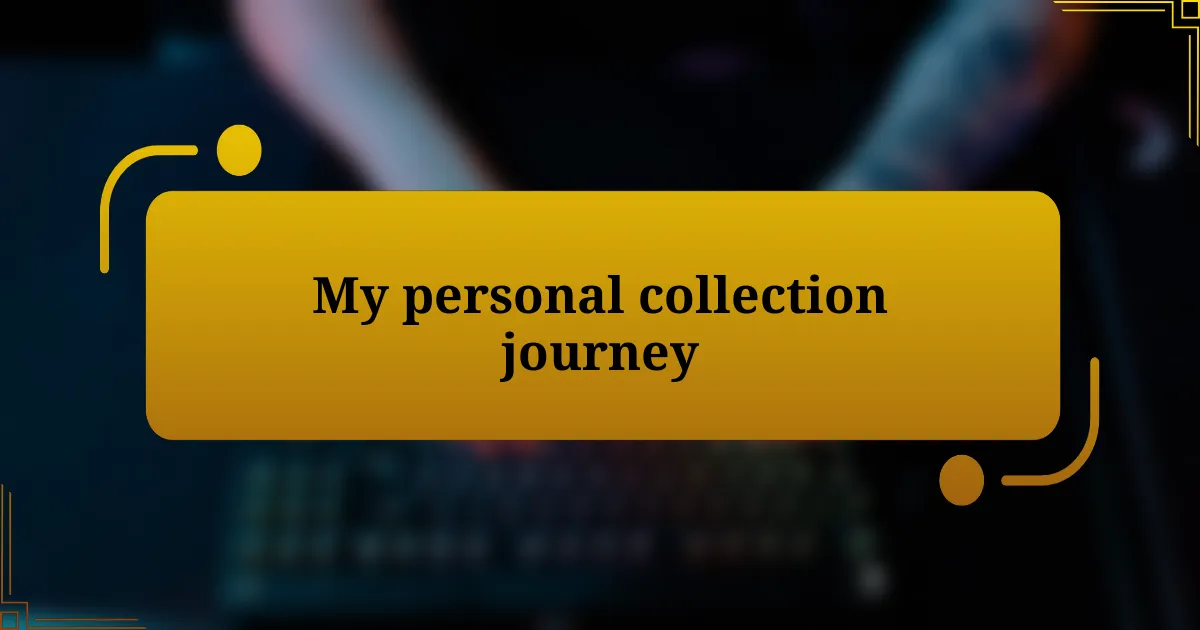 My personal collection journey