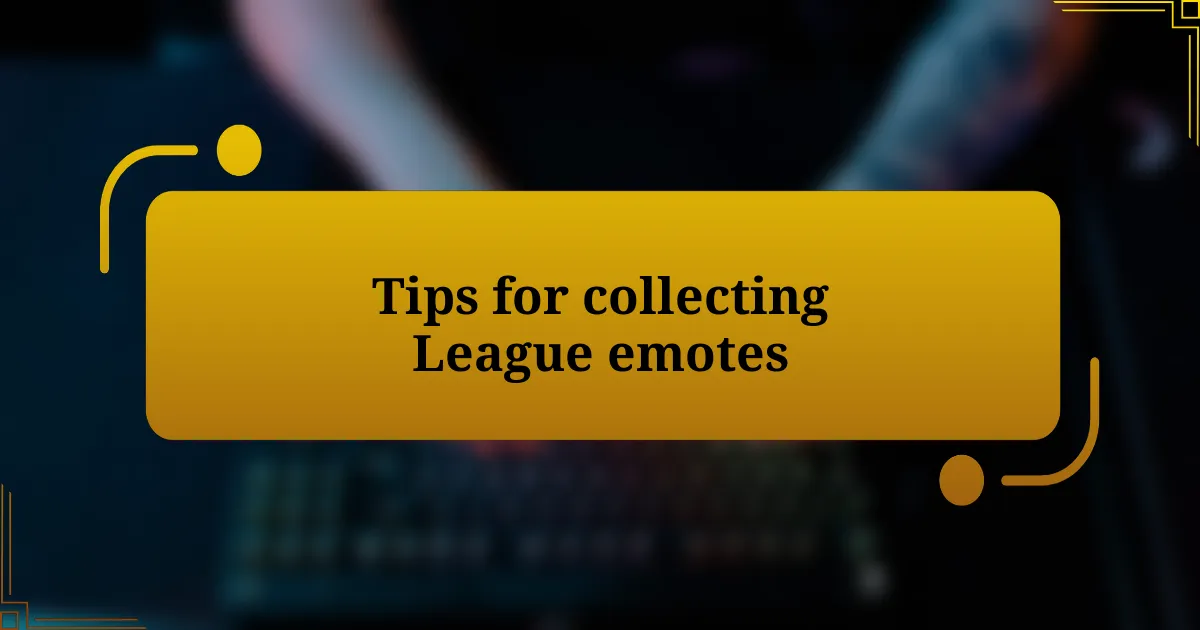 Tips for collecting League emotes