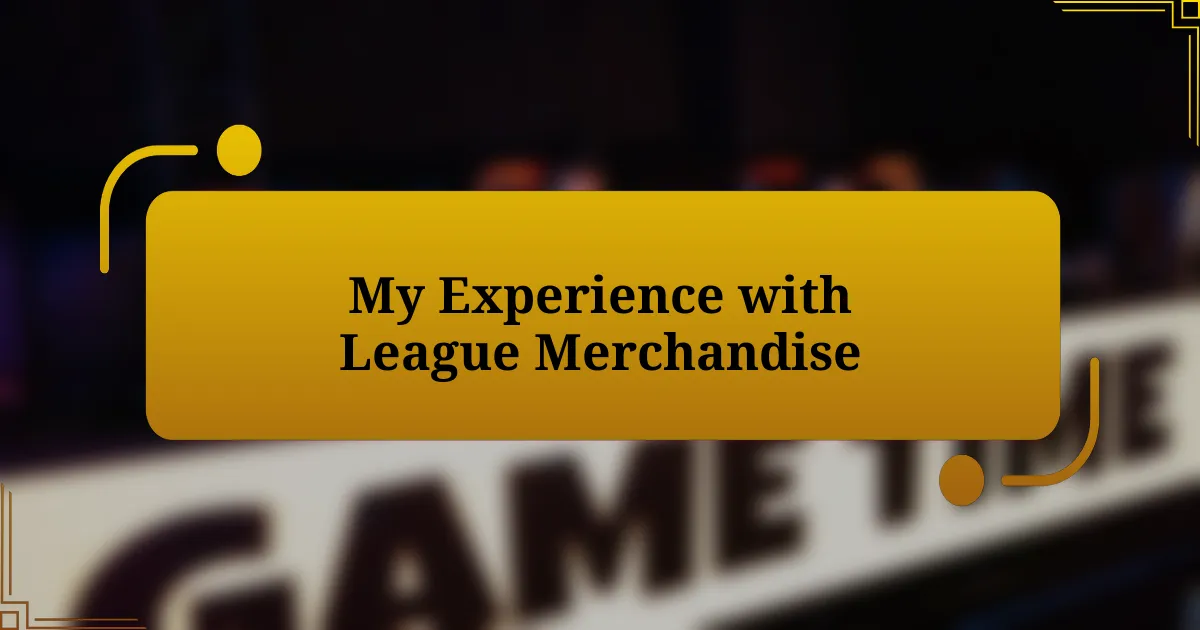 My Experience with League Merchandise