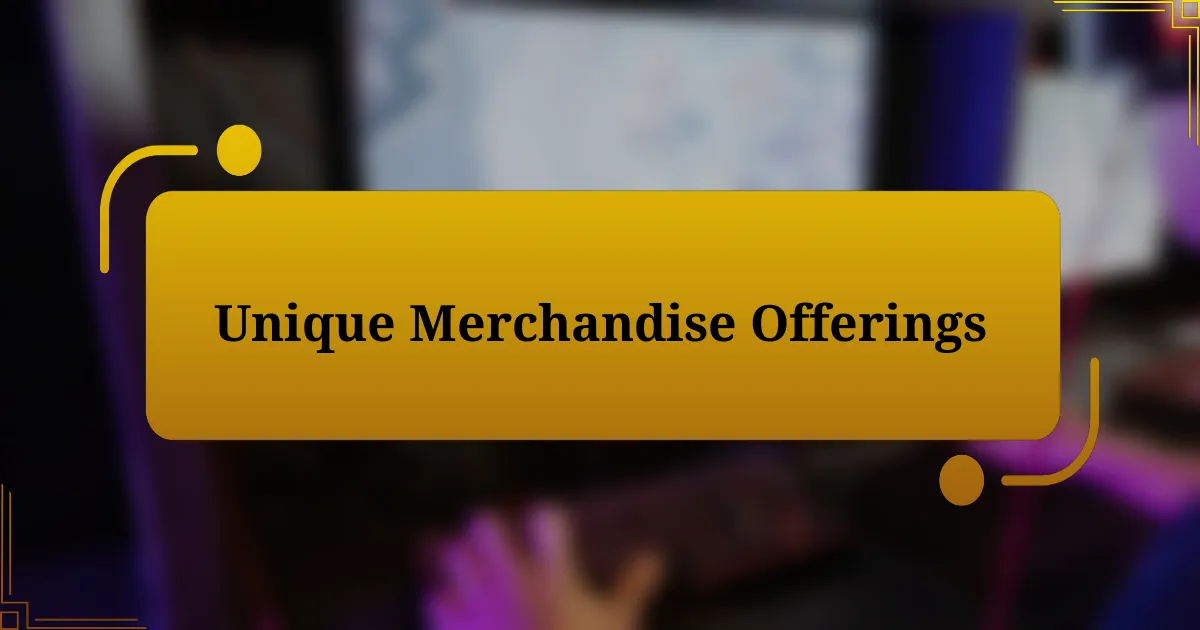 Unique Merchandise Offerings