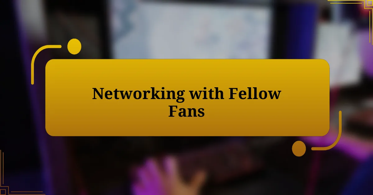 Networking with Fellow Fans