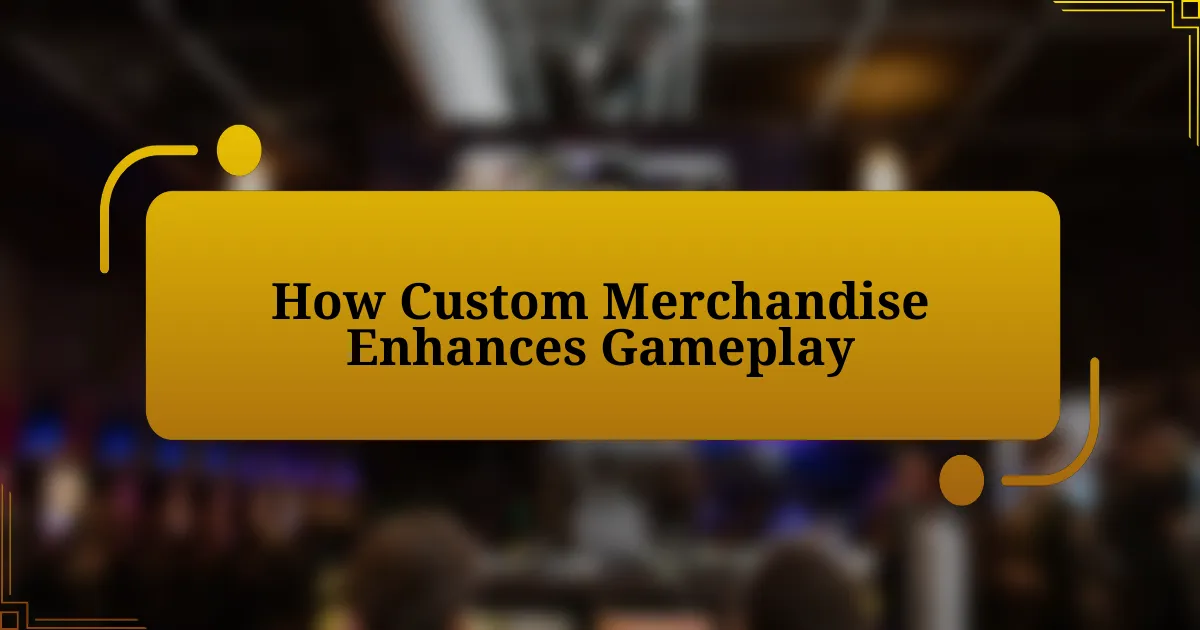 How Custom Merchandise Enhances Gameplay