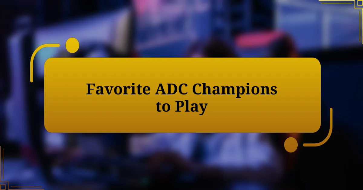 Favorite ADC Champions to Play