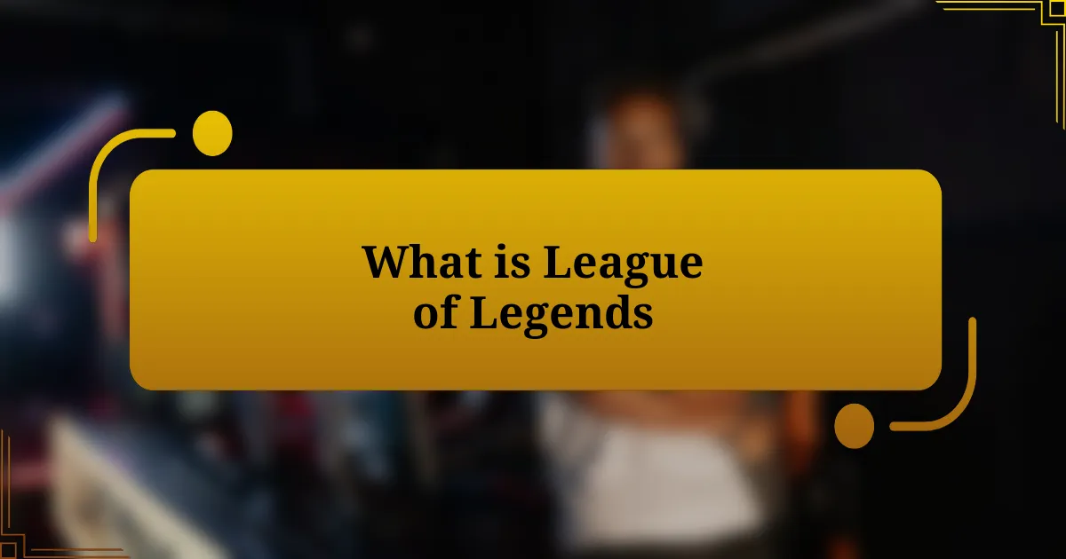 What is League of Legends