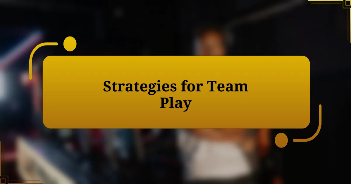 Strategies for Team Play