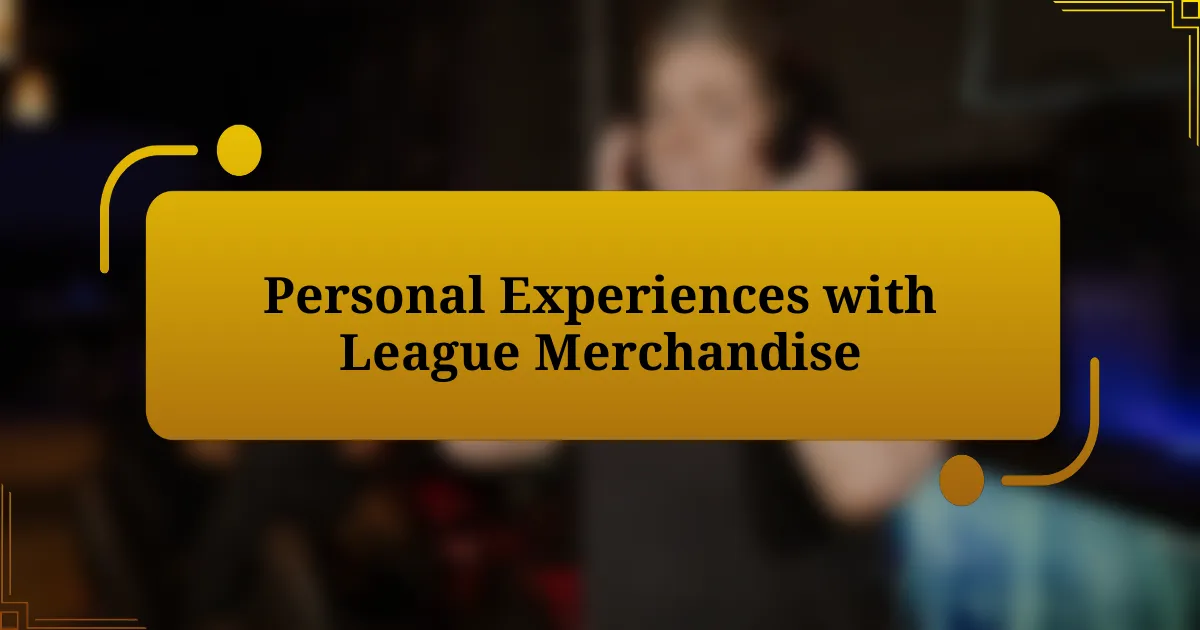 Personal Experiences with League Merchandise