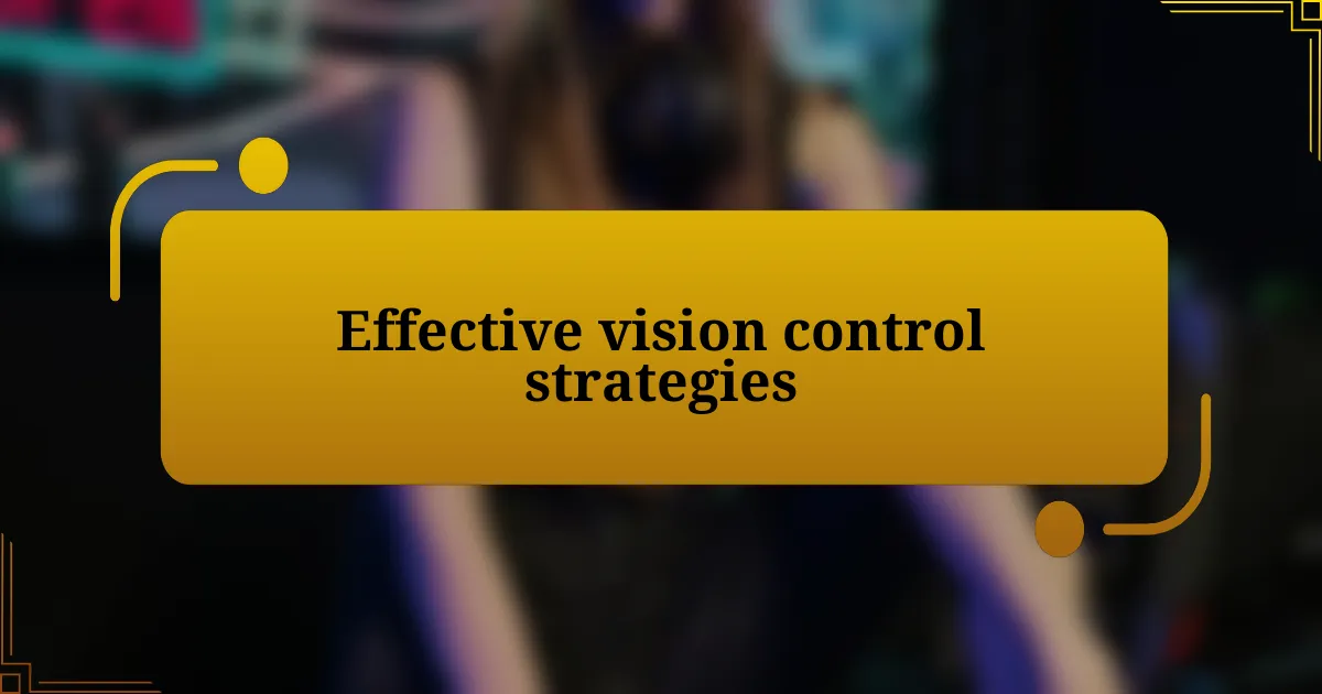 Effective vision control strategies