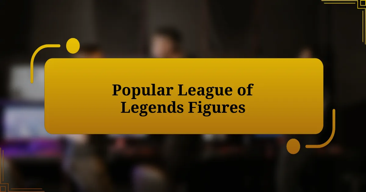 Popular League of Legends Figures